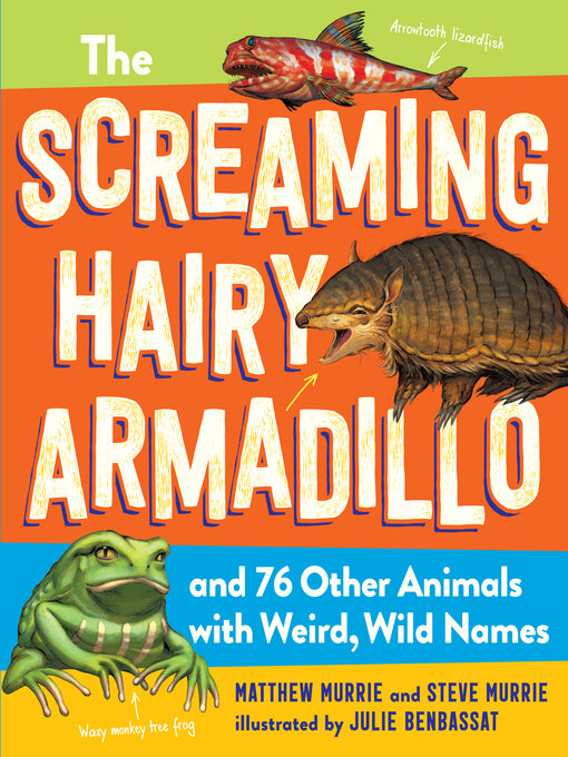 Title details for The Screaming Hairy Armadillo and 76 Other Animals with Weird, Wild Names by Matthew Murrie - Available